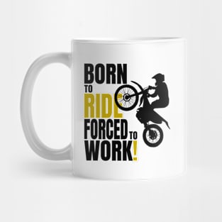 Born to ride, forced to work. Mug